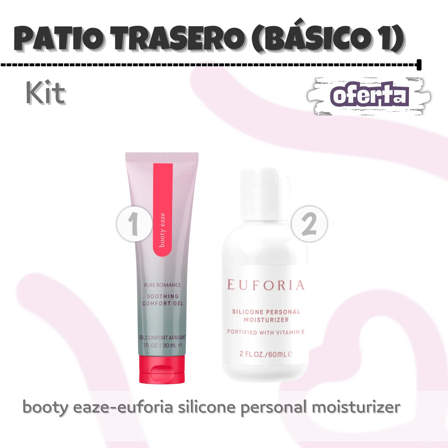 KIT Patio Trasero Básico 1 - Booty Eaze y Euforia Silicone